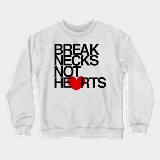 Break Necks Not Hearts Crewneck Sweatshirt